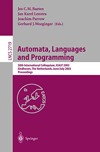 9783540404934: Automata, Languages and Programming: 30th International Colloquium, ICALP 2003, Eindhoven, The Netherlands, June 30 - July 4, 2003. Proceedings (Lecture Notes in Computer Science, 2719)