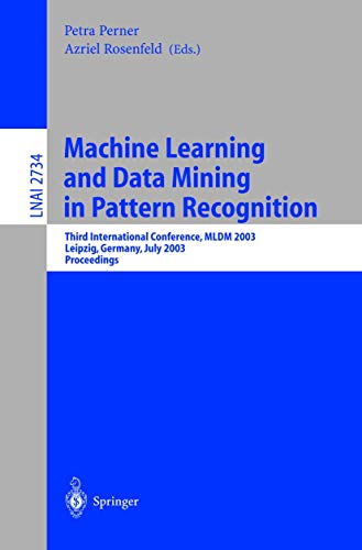 Imagen de archivo de Machine Learning and Data Mining in Pattern Recognition: Third International Conference, MLDM 2003, Leipzig, Germany, July 5-7, 2003, proceedings (Lecture Notes in Computer Science, 2734) a la venta por HPB-Red