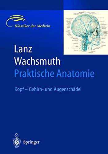 Lanz / Wachsmuth Praktische Anatomie: Praktische Anatomie. Kopf - Gehirn- und Augenschädel [Gebundene Ausgabe] Verlaufsvarianten Gefäße Nerven Kraniozerebrale Topographie Schädel Weichteildecke Fossa cranialis anterior Regio hypophysialis Fossa cranialis media Mesencephalon Cisterna Titus von Lanz Werner Wachsmuth Johannes Lang - Titus von Lanz Werner Wachsmuth Johannes Lang