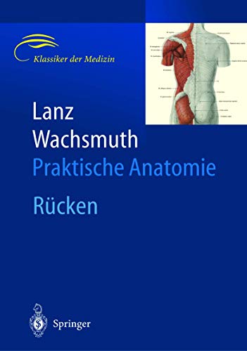 9783540405726: Lanz / Wachsmuth Praktische Anatomie: Kopf: bergeordnete Systeme, Kopf - Gehirn- und Augenschdel, Hals, Arm, Bein und Statik, Bauch, Rcken