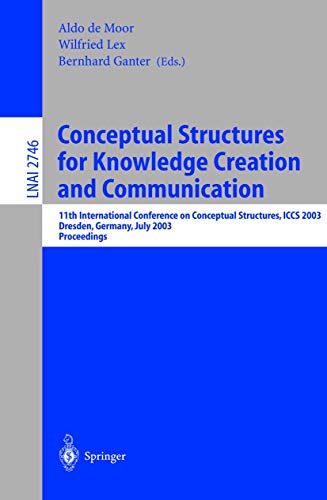 Stock image for Conceptual Structures for Knowledge Creation and Communication: 11th International Conference on Conceptual Structures, ICCS 2003, Dresden, Germany, . / Lecture Notes in Artificial Intelligence) for sale by GuthrieBooks