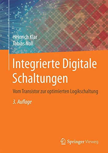 Imagen de archivo de Integrierte Digitale Schaltungen: Vom Transistor zur optimierten Logikschaltung (German Edition) a la venta por Books Unplugged