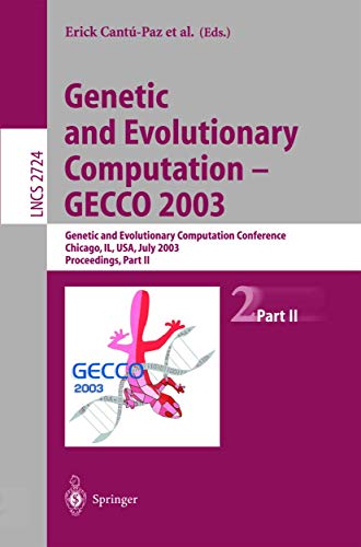 9783540406037: Genetic and Evolutionary Computation  GECCO 2003: Genetic and Evolutionary Computation Conference Chicago, IL, USA, July 1216, 2003 Proceedings, Part II: 2724 (Lecture Notes in Computer Science)