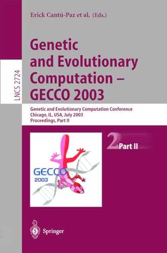 9783540406037: Genetic and Evolutionary Computation: GECCO 2003; Genetic and Evolutionary Computation Conference, Chicago, IL, USA, July 12-16, 2003, Proceedings: 2724