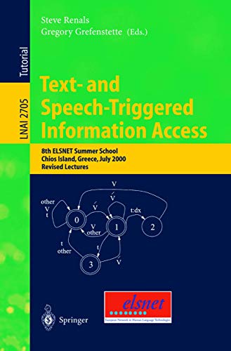 Stock image for Text- and Speech-Triggered Information Access: 8th ELSNET Summer School, Chios Island, Greece, July 15-30, 2000, Revised Lectures (Lecture Notes in . / Lecture Notes in Artificial Intelligence) for sale by GuthrieBooks