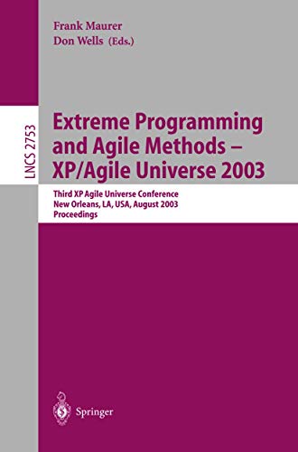 9783540406624: Extreme Programming and Agile Methods - XP/Agile Universe 2003: Third XP and Second Agile Universe Conference, New Orleans, LA, USA, August 10-13, ... 2753 (Lecture Notes in Computer Science)