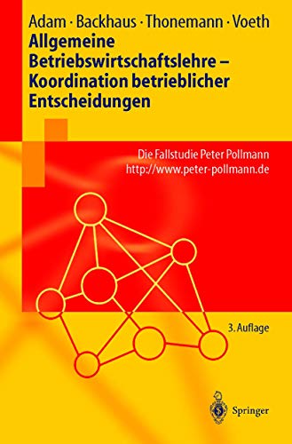 Allgemeine Betriebswirtschaftslehre - Koordination betrieblicher Entscheidungen: Die Fallstudie Peter Pollmann, http://www.peter-pollmann.de (Springer-Lehrbuch) (German Edition) (9783540407089) by Dietrich Adam Ulrich W. Thonemann Klaus Backhaus