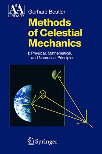 Methods of Celestial Mechanics: Volume I: Physical, Mathematical, and Numerical Principles (Astronomy and Astrophysics Library)