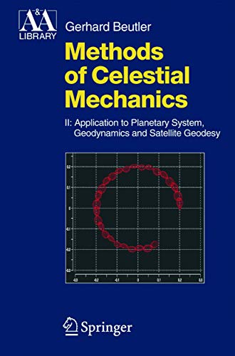 Methods of Celestial Mechanics 2: Application to Planetary System, Geodynamics and Satellite Geodesy - Beutler, Gerhard