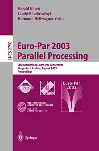 Stock image for Euro-Par 2003 Parallel Processing : 9th International Euro-Par Conference, Klagenfurt, Austria, August 26-29, 2003, Proceedings for sale by Better World Books