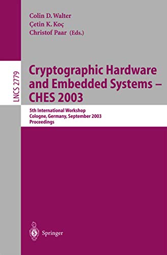 Imagen de archivo de Cryptographic Hardware and Embedded Systems -- CHES 2003: 5th International Workshop, Cologne, Germany, September 8-10, 2003, Proceedings (Lecture Notes in Computer Science, 2779) a la venta por Ria Christie Collections