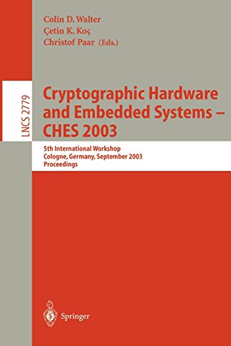 9783540408338: Cryptographic Hardware and Embedded Systems -- CHES 2003: 5th International Workshop, Cologne, Germany, September 8-10, 2003, Proceedings: 2779 (Lecture Notes in Computer Science)