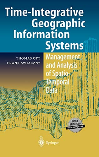 Beispielbild fr Time-integrative Geographic Information Systems. Management and Analysis of Spatio-Temporal Data zum Verkauf von medimops