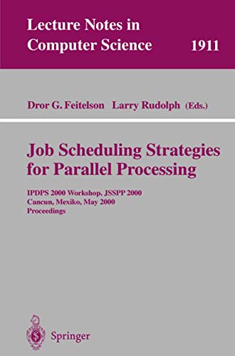 Stock image for Job Scheduling Strategies for Parallel Processing : IPDPS 2000 Workshop, JSSPP 2000, Cancun, Mexico, May 1, 2000 Proceedings (Lecture Notes in Computer Science, No. 1911) for sale by Zubal-Books, Since 1961