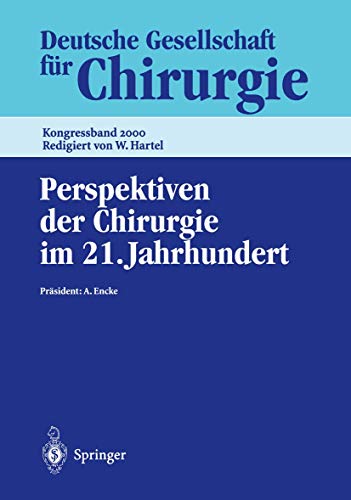 Perspektiven der Chirurgie im 21. Jahrhundert 2. - 6. Mai 2000, Berlin, mit 156 Tabellen / Präsid...
