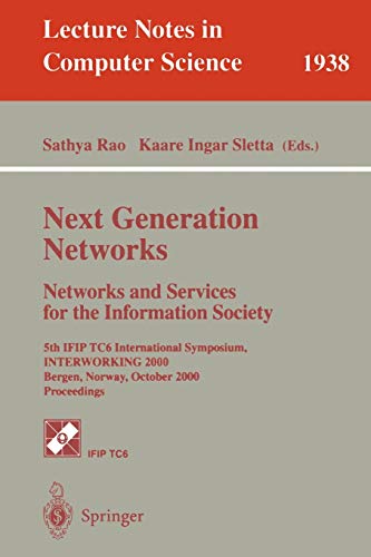 Stock image for Next Generation Networks. Networks and Services for the Information Society: 5th IFIP TC6 International Symposium, INTERWORKING 2000, Bergen, Norway, . (Lecture Notes in Computer Science) for sale by GuthrieBooks