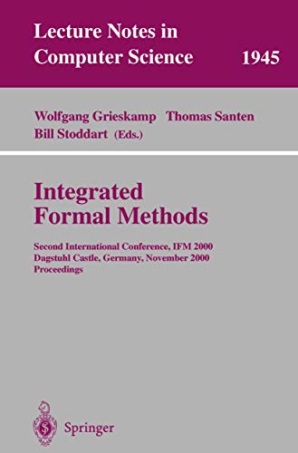 Imagen de archivo de Integrated Formal Methods: Second International Conference, Ifm 2000, Dagstuhl Castle, Germany, November 1-3, 2000 : Proceedings (Lecture Notes in Computer Science, 1945) a la venta por Zubal-Books, Since 1961