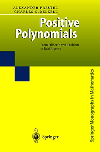 Positive Polynomials: From Hilbertâ€™s 17th Problem to Real Algebra (Springer Monographs in Mathematics) (9783540412151) by Prestel, Alexander; Delzell, Charles