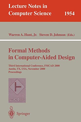 Stock image for Formal Methods in Computer-Aided Design: Third International Conference, FMCAD 2000 Austin, TX, USA, November 1-3, 2000 Proceedings (Lecture Notes in Computer Science (1954)) for sale by HPB-Diamond