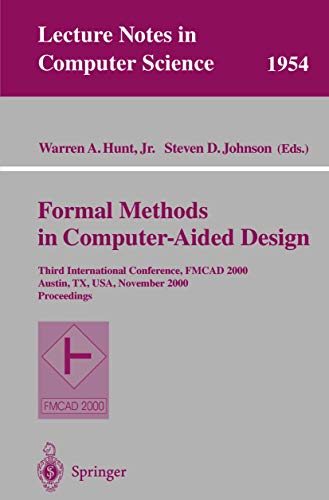 Stock image for Formal Methods in Computer-Aided Design: Third International Conference, FMCAD 2000 Austin, TX, USA, November 1-3, 2000 Proceedings (Lecture Notes in Computer Science (1954)) for sale by HPB-Diamond