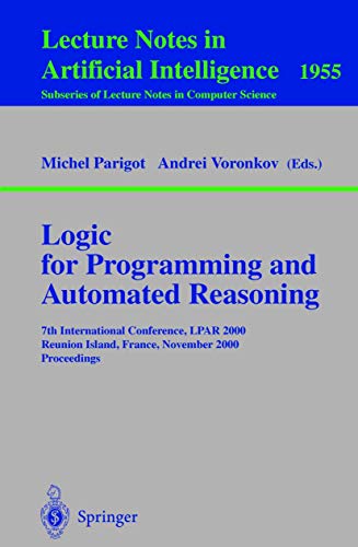 Stock image for Logic for Programming and Automated Reasoning: 7th International Conference, LPAR 2000 Reunion Island, France, November 6-10, 2000 Proceedings . / Lecture Notes in Artificial Intelligence) for sale by GuthrieBooks