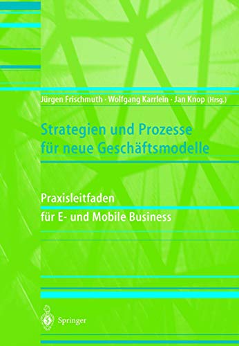 Beispielbild fr Strategien und Prozesse fr neue Geschftsmodelle: Praxisleitfaden fr E- und Mobile Business zum Verkauf von Sigrun Wuertele buchgenie_de