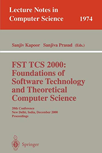 9783540414131: FST TCS 2000: Foundations of Software Technology and Theoretical Science : 20th Conference, New Delhi, India, December13-15, 2000 Proceedings: 1974 (Lecture Notes in Computer Science)