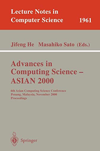 9783540414285: Advances in Computing Science - ASIAN 2000: 6th Asian Computing Science Conference Penang, Malaysia, November 25-27, 2000 Proceedings: 1961 (Lecture Notes in Computer Science)