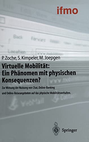 Beispielbild fr Virtuelle Mobilitt: Ein Phnomen mit physischen Konsequenzen? Zur Wirkung der Nutzung von Chat, Online-Banking und Online-Reiseangeboten auf das physische Mobilittsverhalten zum Verkauf von Buchpark