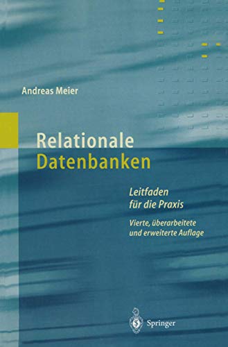 Relationale Datenbanken. Leitfaden fÃ¼r die Praxis (9783540414681) by Andreas Meier