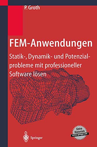 FEM-Anwendungen. Statik-, Dynamik- und Potenzialprobleme mit professioneller Software lösen.