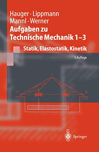 Aufgaben zu Technische Mechanik 1-3: Statik, Elastostatik, Kinetik (Springer-Lehrbuch) - Hauger, Werner, Lippmann, H.