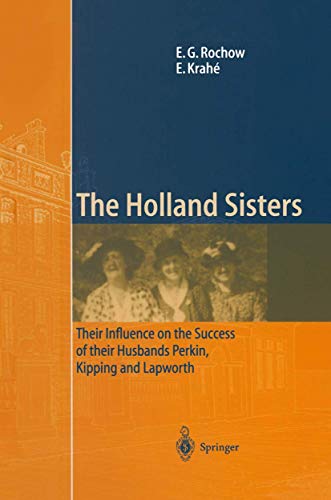 Imagen de archivo de The Holland Sisters: Their Influence on the Success of Their Husbands Perkin, Kipping and Lapworth a la venta por ThriftBooks-Dallas