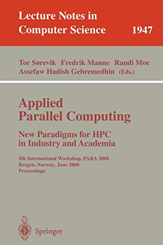 Stock image for Applied Parallel Computing. New Paradigms for HPC in Industry and Academia: 5th International Workshop, PARA 2000 Bergen, Norway, June 18-20, 2000 Proceedings (Lecture Notes in Computer Science) for sale by Zubal-Books, Since 1961