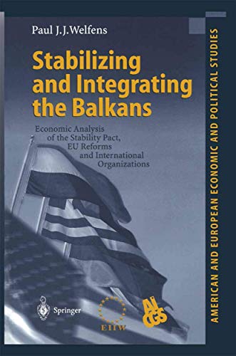Stock image for Stabilizing and Integrating the Balkans: Economic Analysis of the Stability Pact, EU Reforms and International Organizations (American and European Economic and Political Studies) for sale by Wonder Book