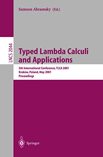 9783540419600: Typed Lambda Calculi and Applications: 5th International Conference, TLCA 2001 Krakow, Poland, May 2-5, 2001 Proceedings (Lecture Notes in Computer Science): 2044