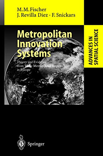 Metropolitan Innovation Systems: Theory and Evidence from Three Metropolitan Regions in Europe (Advances in Spatial Science) (9783540419679) by Fischer, Manfred M.; Revilla Diez, Javier; Snickars, Folke