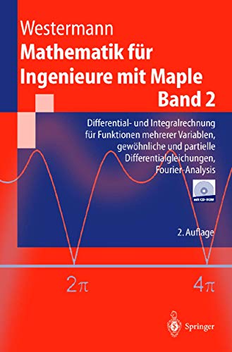 Mathematik für Ingenieure mit Maple: Band 2: Differential- und Integralrechnung für Funktionen mehrerer Variablen, gewöhnliche und partielle Differentialgleichungen, Fourier-Analysis. (Springer-Lehrbuch). - Westermann, Thomas