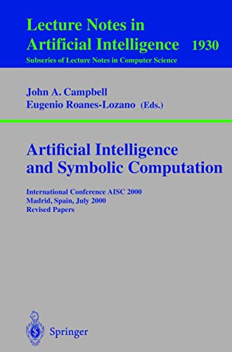 Imagen de archivo de Artificial Intelligence and Symbolic Computation: International Conference AISC 2000 Madrid, Spain, July 17-19, 2000. Revised Papers (Lecture Notes in . / Lecture Notes in Artificial Intelligence) a la venta por GuthrieBooks