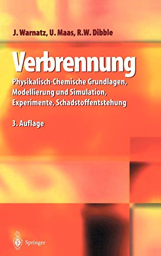 Verbrennung : Physikalisch-Chemische Grundlagen, Modellierung und Simulation, Experimente, Schadstoffentstehung - J. Warnatz