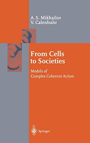 From Cells to Societies, Models of Complex Coherent Action. - A. S. and V Calenbuhr Mikhailov