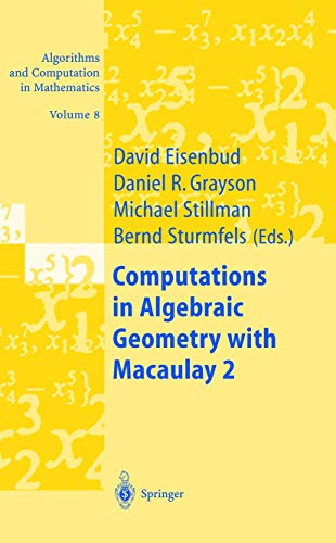 Computations in Algebraic Geometry with Macaulay 2 (9783540422303) by David Eisenbud; Daniel R. Grayson; Michael Stillman; Bernd Sturmfels