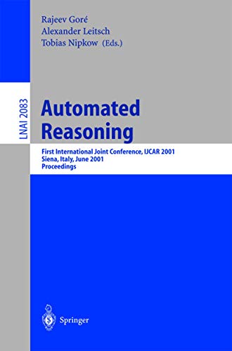 Imagen de archivo de Automated Reasoning: First International Joint Conference, IJCAR 2001 Siena, Italy, June 18-23, 2001 Proceedings (Lecture Notes in Artificial Intelligence, Band 2083). a la venta por Antiquariat Bernhardt