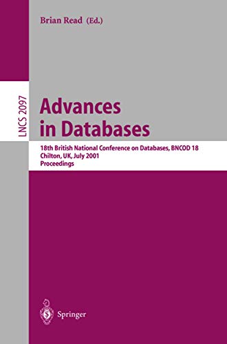 Advances in Databases : 18th British National Conference on Databases, BNCOD 18 Chilton, UK, July 9-11, 2001. Proceedings - Brian Read