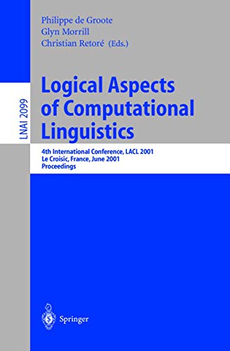 Stock image for Logical Aspects of Computational Linguistics: 4th International Conference, LACL 2001, Le Croisic, France, June 27-29, 2001, Proceedings (Lecture . / Lecture Notes in Artificial Intelligence) for sale by GuthrieBooks