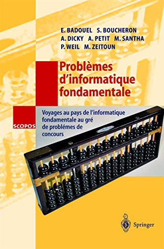 Imagen de archivo de Problmes d'informatique fondamentale: Voyages au pays de l'informatique fondamentale au gr de problmes de concours (SCOPOS, 13) (French Edition) a la venta por Lucky's Textbooks