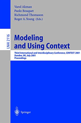 Stock image for Modeling and Using Context: Third International and Interdisciplinary Conference, CONTEXT, 2001, Dundee, UK, July 27-30, 2001, Proceedings (Lecture . / Lecture Notes in Artificial Intelligence) for sale by GuthrieBooks