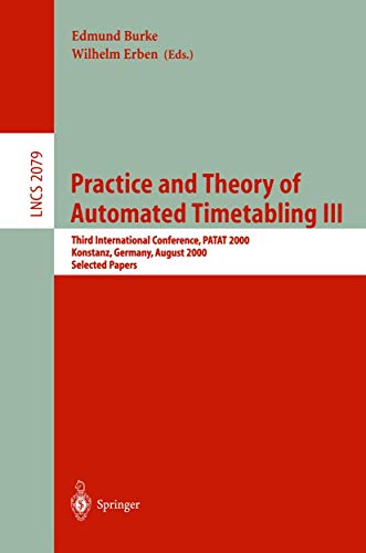 Imagen de archivo de Practice and Theory of Automated Timetabling III: Third International Conference, PATAT 2000 Konstanz, Germany, August 16-18, 2000 Selected Papers (Lecture Notes in Computer Science) a la venta por Basement Seller 101