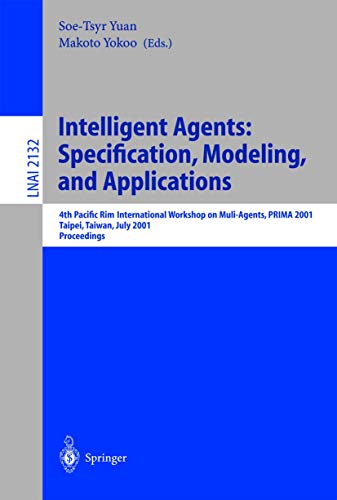 9783540424345: Intelligent Agents: Specification, Modeling, and Application: 4th Pacific Rim International Workshop on Multi-Agents, PRIMA 2001, Taipei, Taiwan, July ... (Lecture Notes in Computer Science, 2132)
