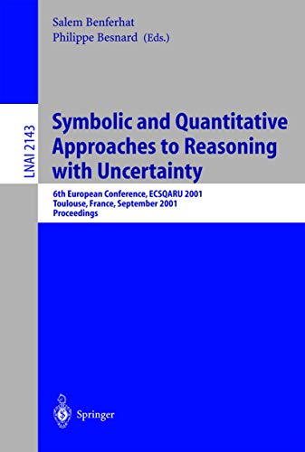 Stock image for Symbolic and Quantitative Approaches to Reasoning With Uncertainty: 6th European Conference, Ecsqaru 2001, Toulouse, France, September 19-21, 2001 Proceedings for sale by Revaluation Books